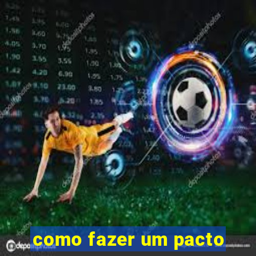 como fazer um pacto